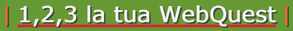 1,2,3,la tua WebQuest